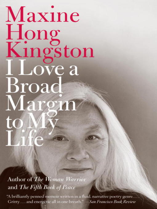 Title details for I Love a Broad Margin to My Life by Maxine Hong Kingston - Available